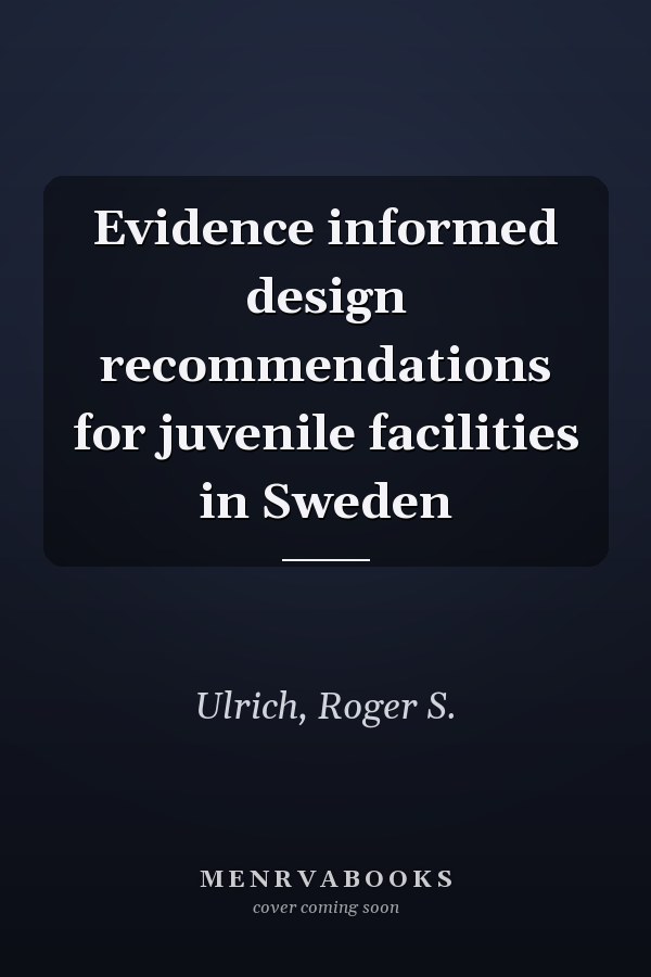 Evidence informed design recommendations for juvenile facilities in Sweden