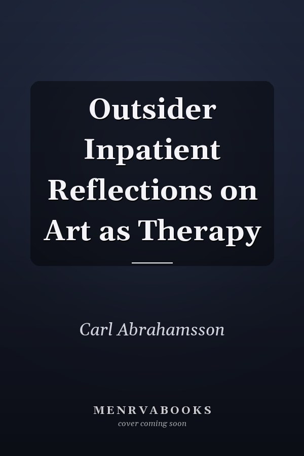 Outsider Inpatient Reflections on Art as Therapy