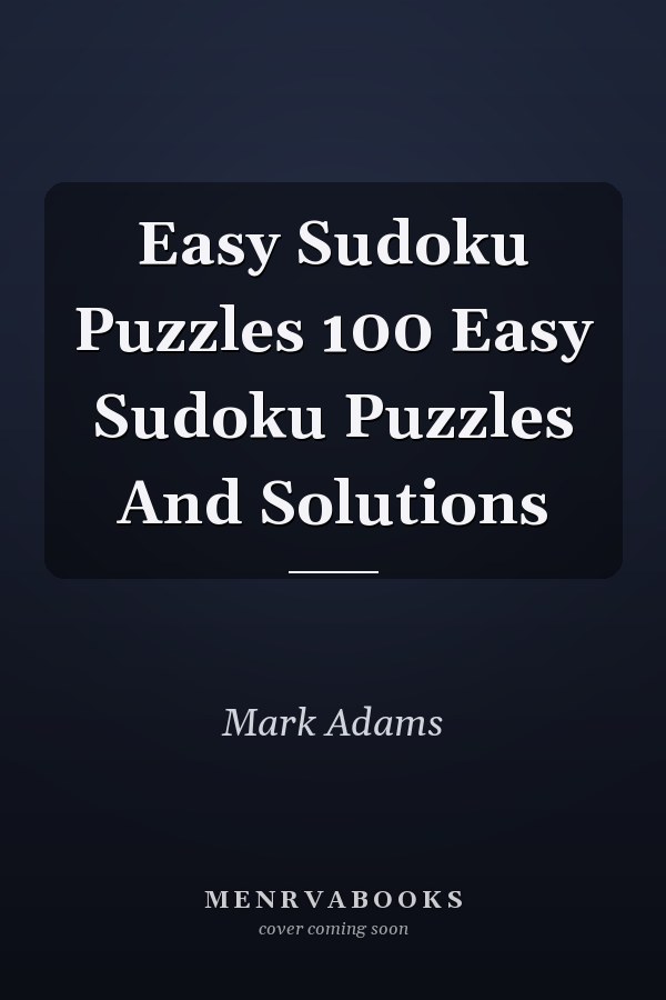 Easy Sudoku Puzzles 100 Easy Sudoku Puzzles And Solutions