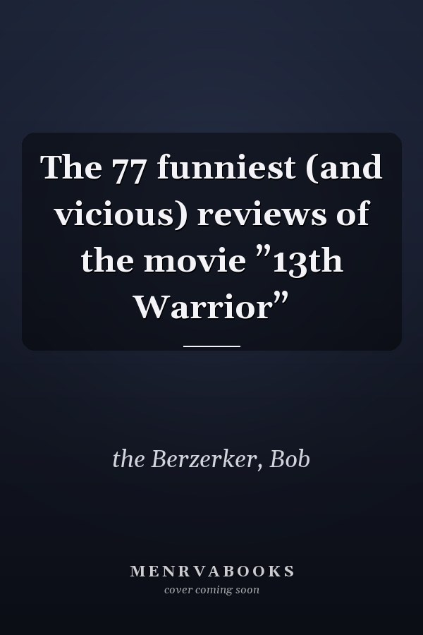 The 77 funniest (and vicious) reviews of the movie ”13th Warrior”