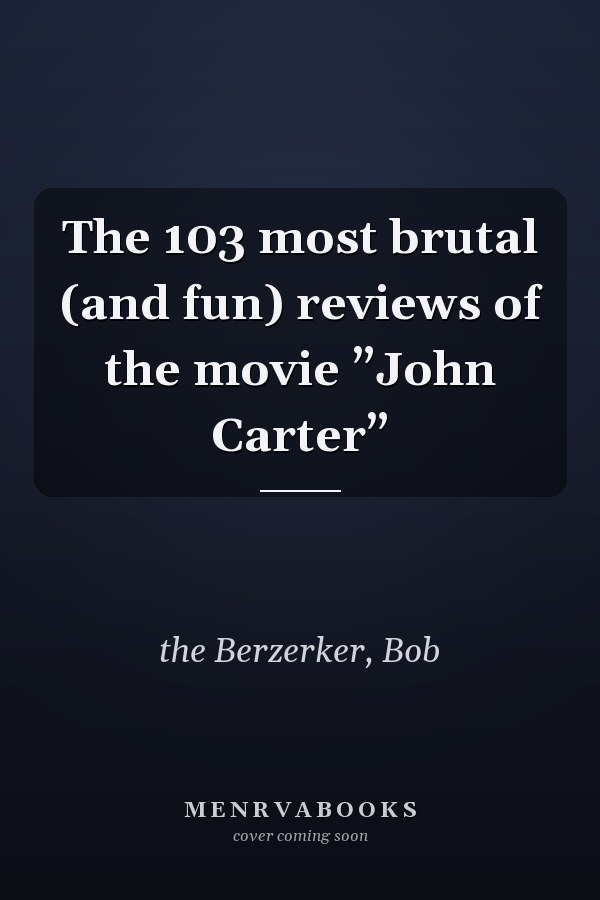 The 103 most brutal (and fun) reviews of the movie ”John Carter”