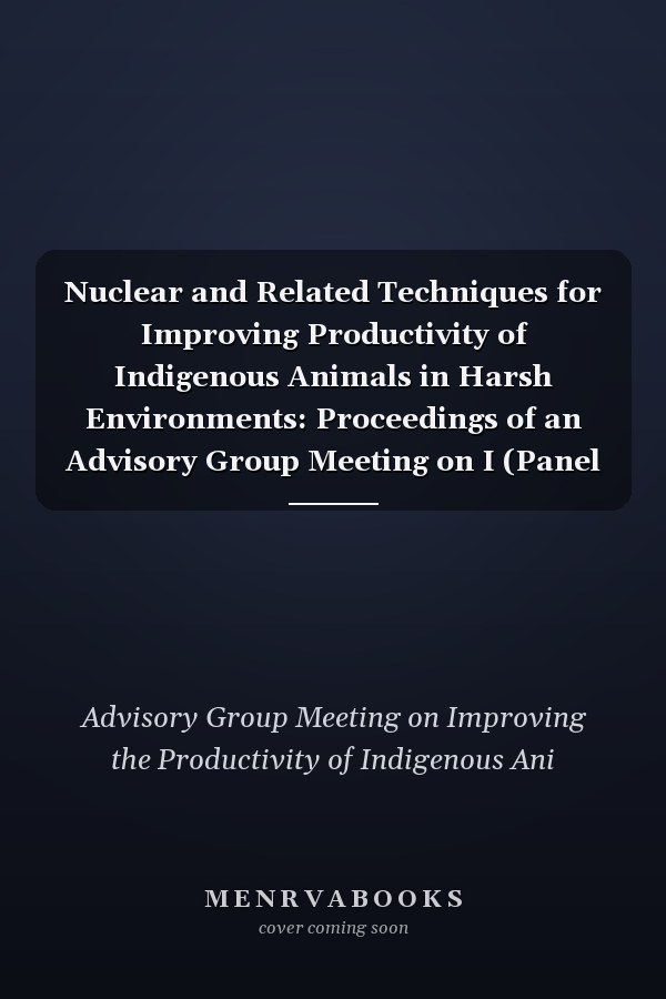 Nuclear and Related Techniques for Improving Productivity of Indigenous Animals in Harsh Environments: Proceedings of an Advisory Group Meeting on I (Panel Proceedings Series)