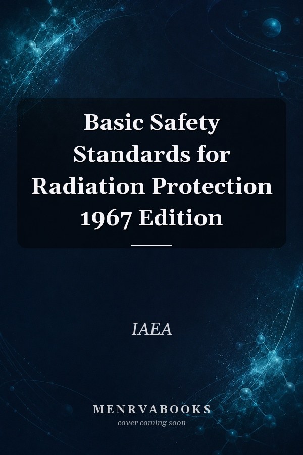 Basic Safety Standards for Radiation Protection 1967 Edition