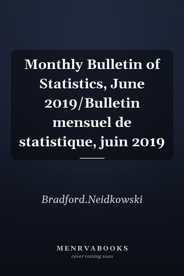Monthly Bulletin of Statistics, June 2019/Bulletin mensuel de statistique, juin 2019