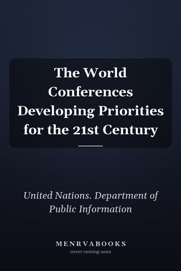 The World Conferences Developing Priorities for the 21st Century