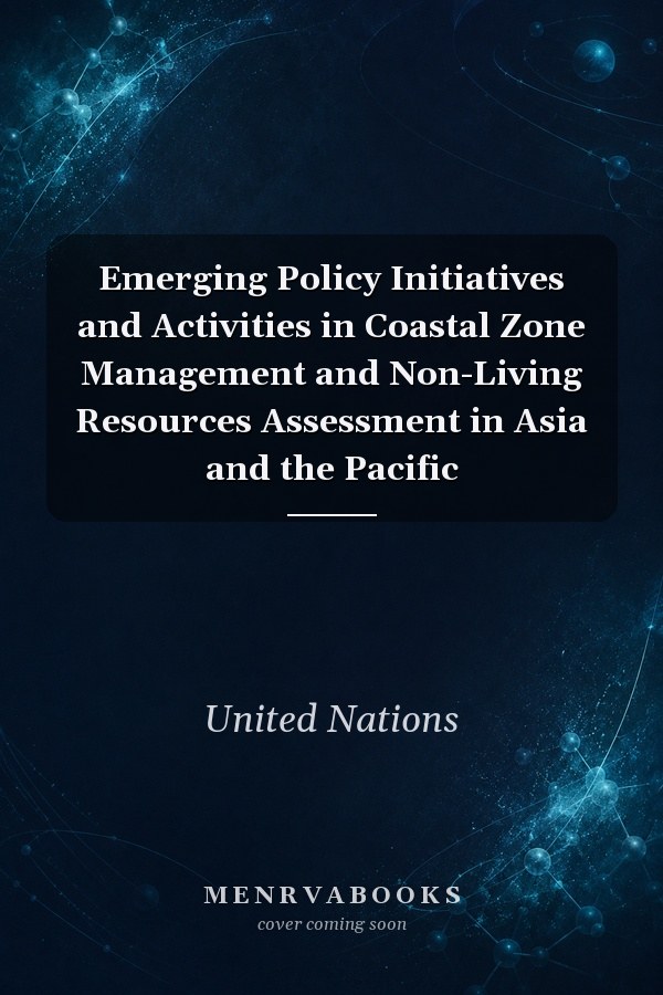 Emerging Policy Initiatives and Activities in Coastal Zone Management and Non-Living Resources Assessment in Asia and the Pacific