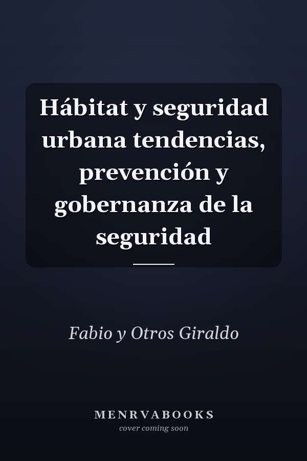 Hábitat y seguridad urbana tendencias, prevención y gobernanza de la seguridad