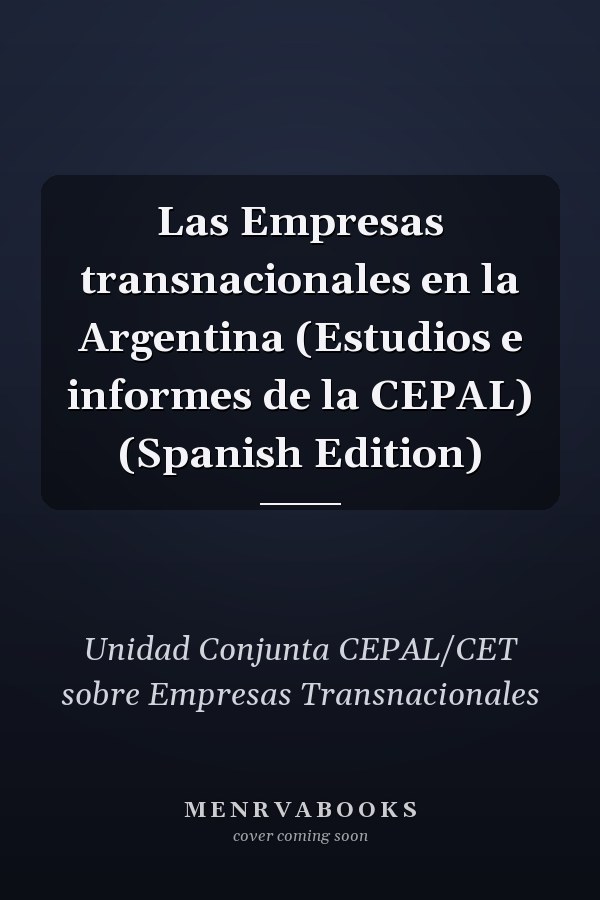 Las Empresas transnacionales en la Argentina (Estudios e informes de la CEPAL) (Spanish Edition)
