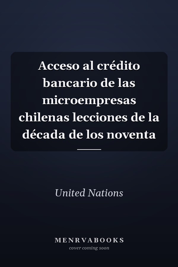 Acceso al crédito bancario de las microempresas chilenas lecciones de la década de los noventa