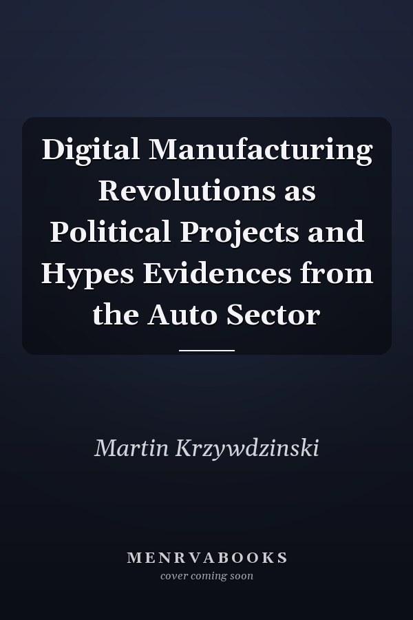 Digital Manufacturing Revolutions as Political Projects and Hypes Evidences from the Auto Sector