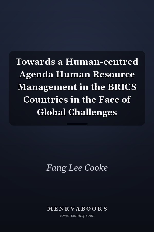 Towards a Human-centred Agenda Human Resource Management in the BRICS Countries in the Face of Global Challenges