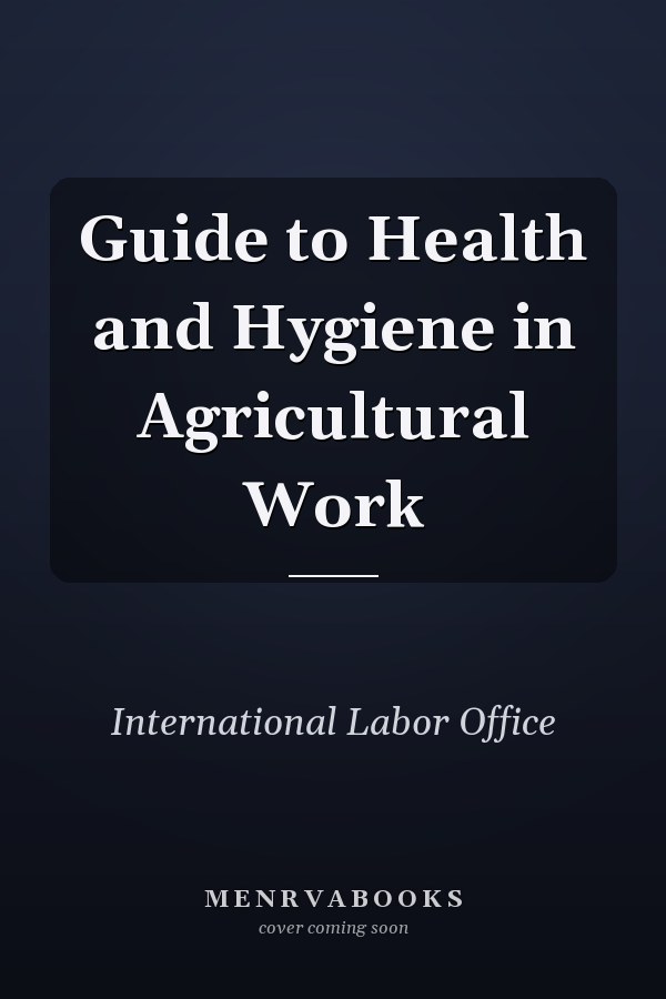 Guide to Health and Hygiene in Agricultural Work