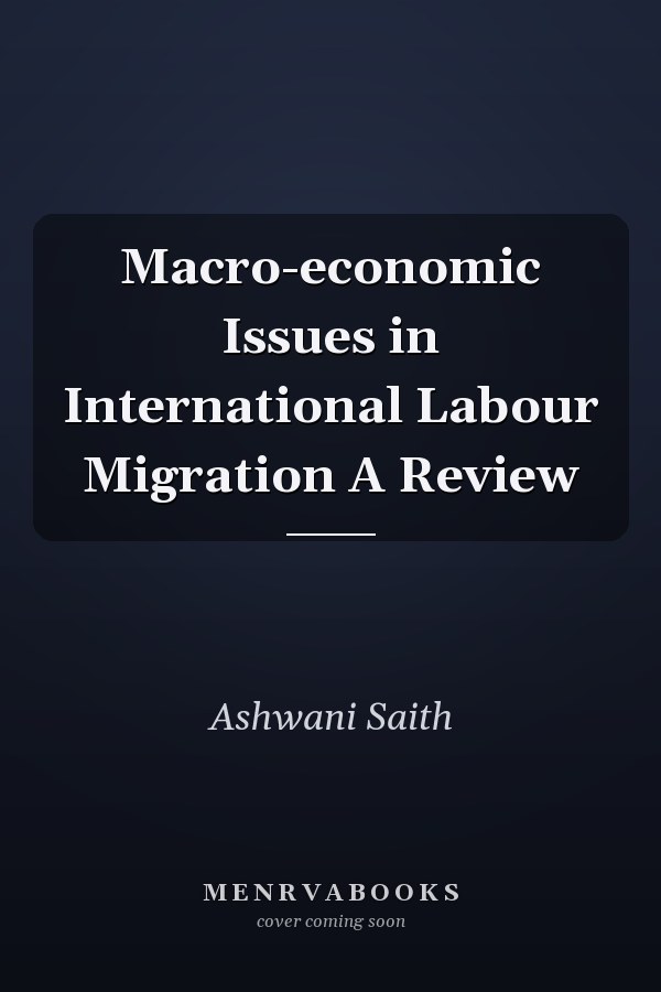Macro-economic Issues in International Labour Migration A Review