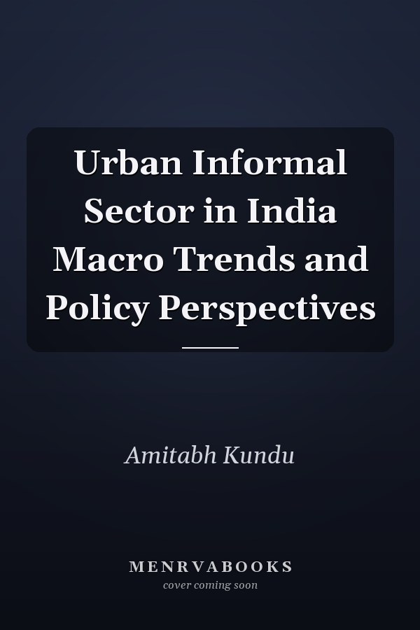 Urban Informal Sector in India Macro Trends and Policy Perspectives