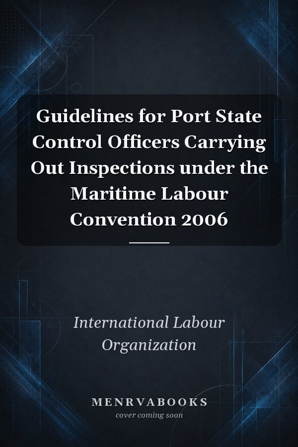 Guidelines for Port State Control Officers Carrying Out Inspections under the Maritime Labour Convention 2006