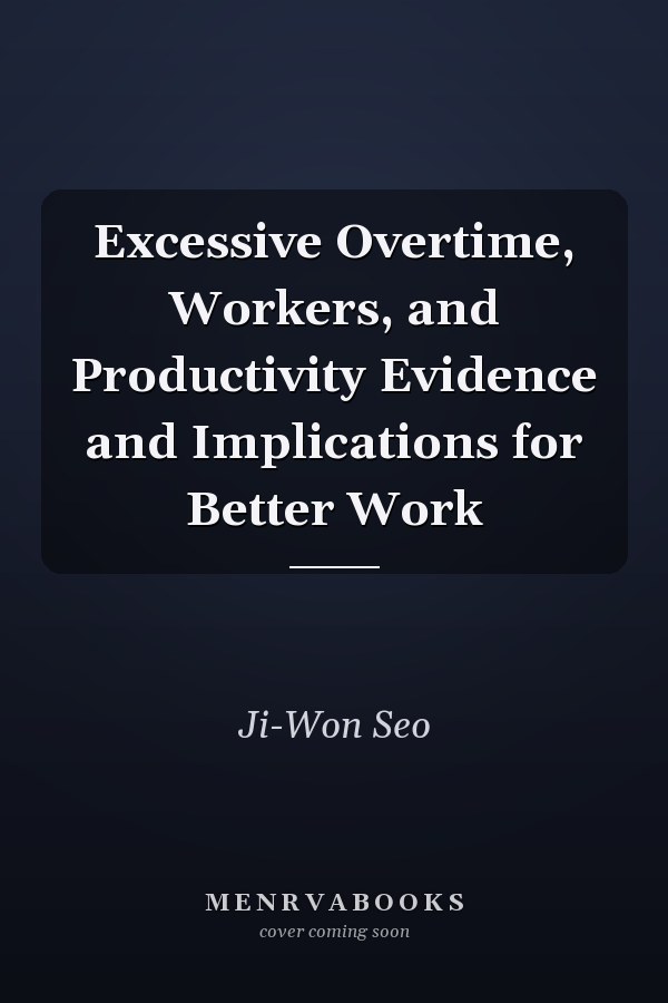 Excessive Overtime, Workers, and Productivity Evidence and Implications for Better Work