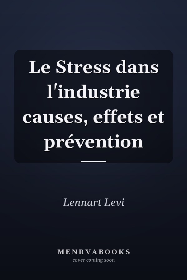Le Stress dans l'industrie causes, effets et prévention