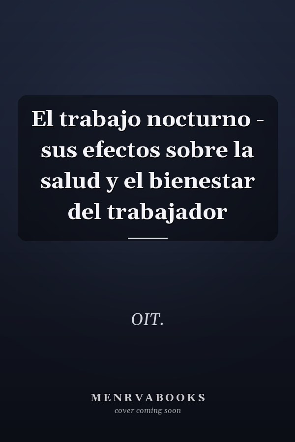 El trabajo nocturno - sus efectos sobre la salud y el bienestar del trabajador