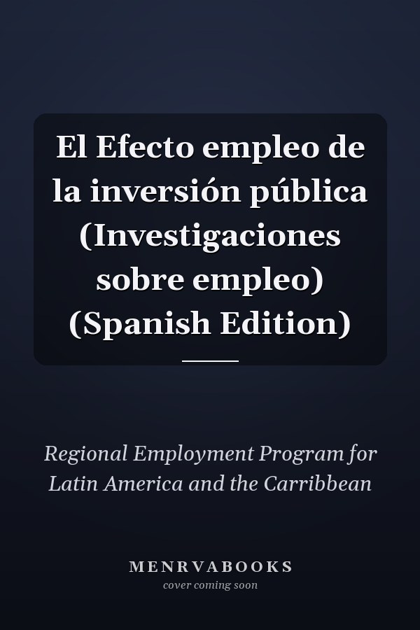 El Efecto empleo de la inversión pública (Investigaciones sobre empleo) (Spanish Edition)