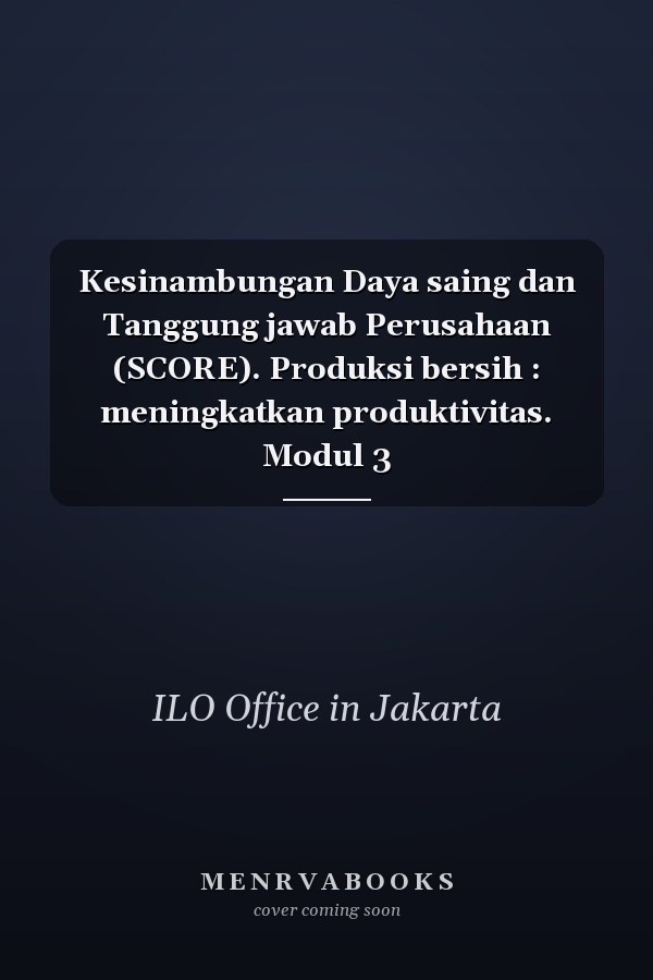Kesinambungan Daya saing dan Tanggung jawab Perusahaan (SCORE). Produksi bersih : meningkatkan produktivitas. Modul 3