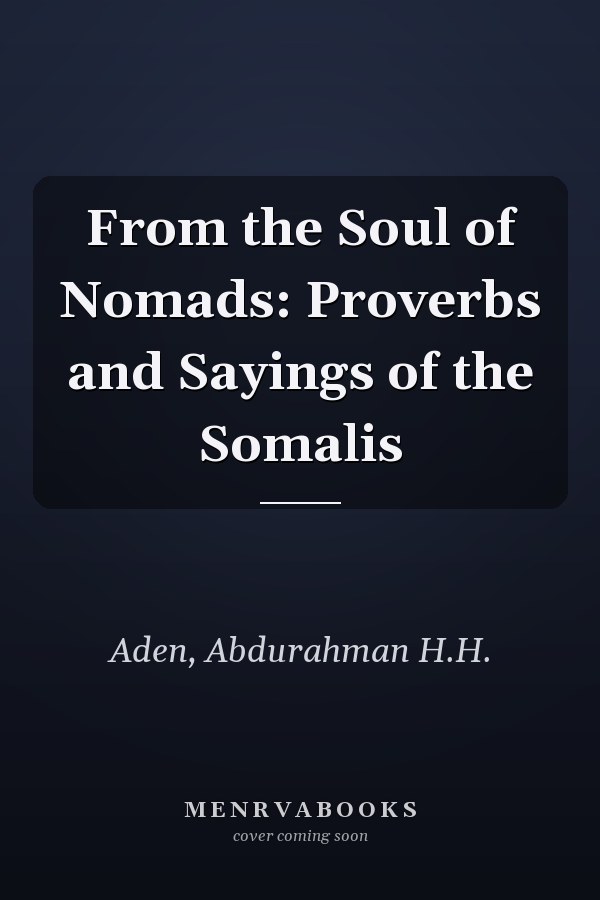 From the Soul of Nomads: Proverbs and Sayings of the Somalis