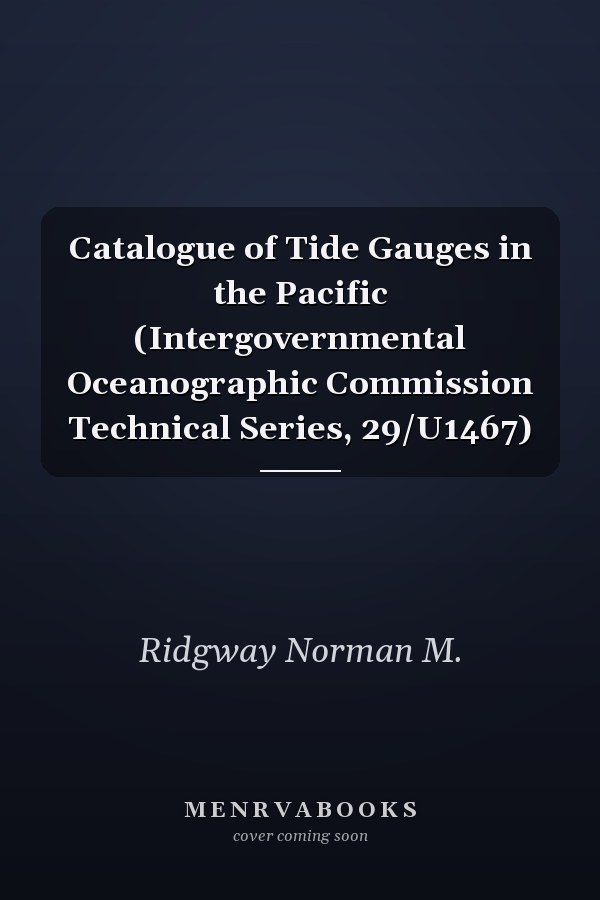 Catalogue of Tide Gauges in the Pacific (Intergovernmental Oceanographic Commission Technical Series, 29/U1467)