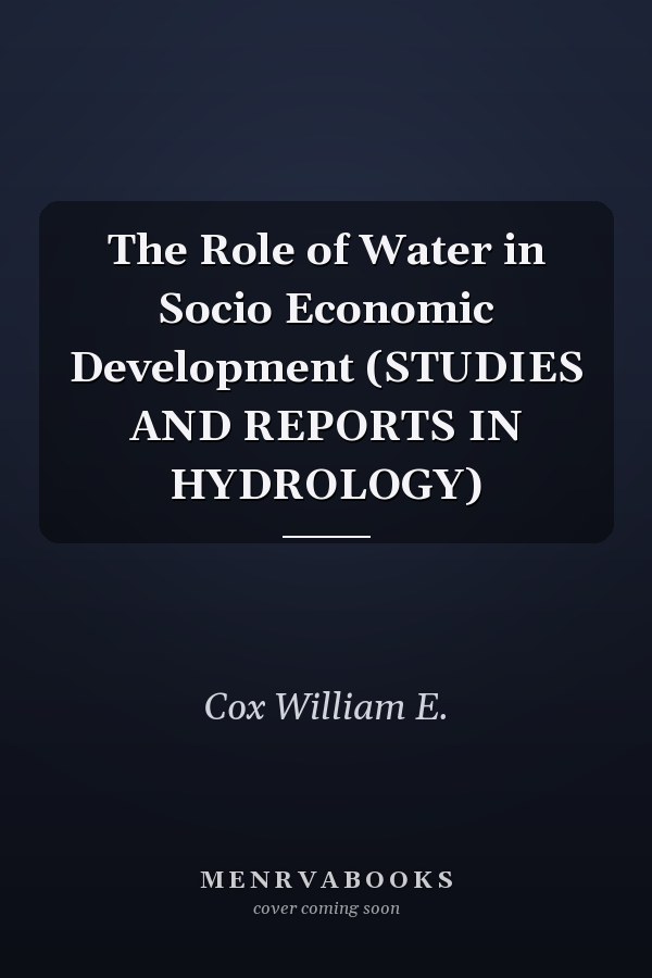 The Role of Water in Socio Economic Development (STUDIES AND REPORTS IN HYDROLOGY)