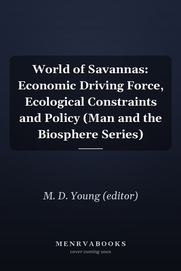 World of Savannas: Economic Driving Force, Ecological Constraints and Policy (Man and the Biosphere Series)