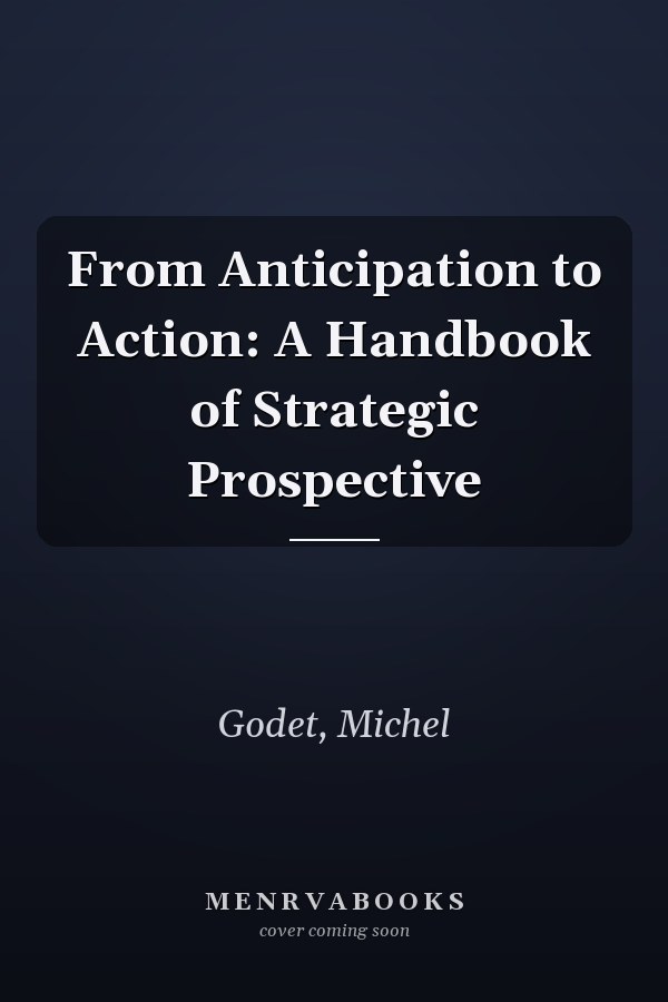 From Anticipation to Action: A Handbook of Strategic Prospective