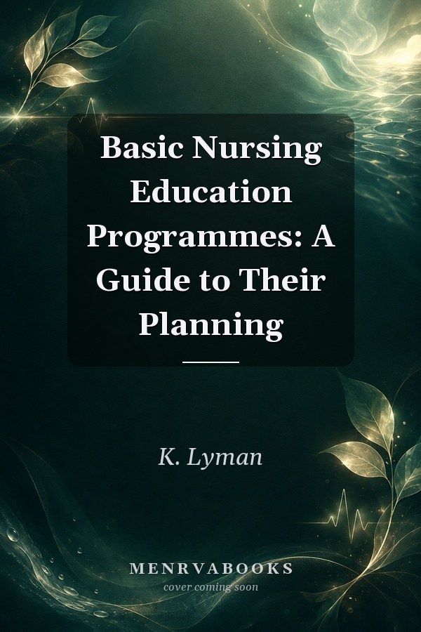 Basic Nursing Education Programmes: A Guide to Their Planning