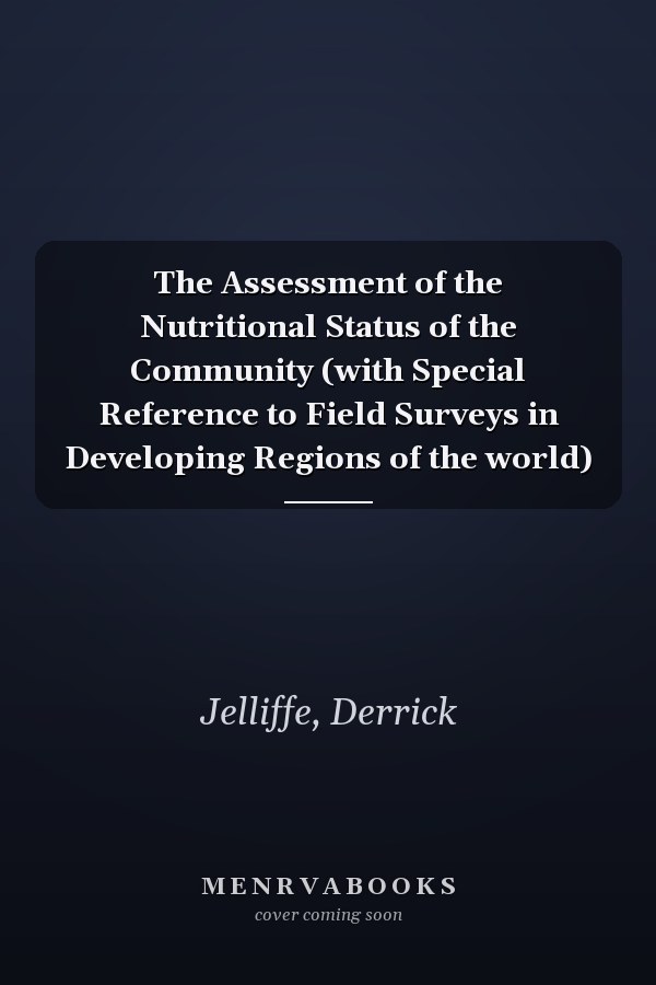 The Assessment of the Nutritional Status of the Community (with Special Reference to Field Surveys in Developing Regions of the world)