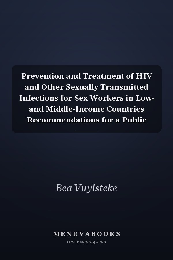 Prevention and Treatment of HIV and Other Sexually Transmitted Infections for Sex Workers in Low- and Middle-Income Countries Recommendations for a Public Health Approach