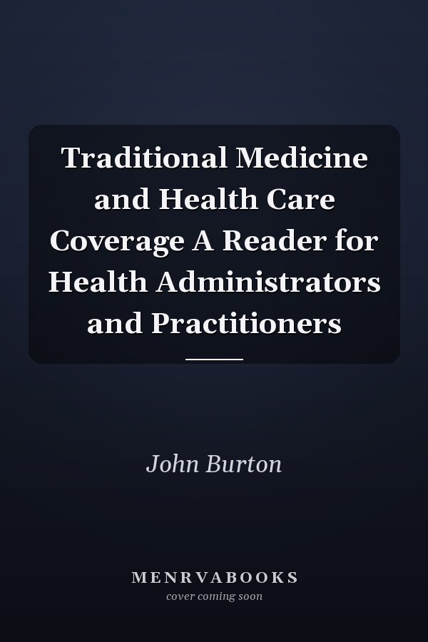 Traditional Medicine and Health Care Coverage A Reader for Health Administrators and Practitioners