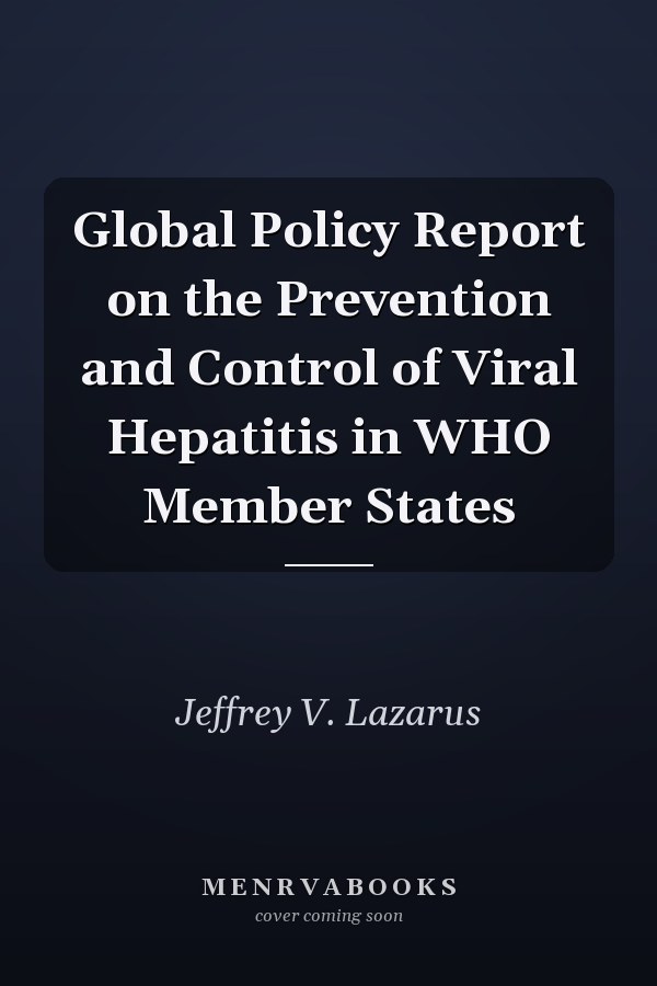 Global Policy Report on the Prevention and Control of Viral Hepatitis in WHO Member States