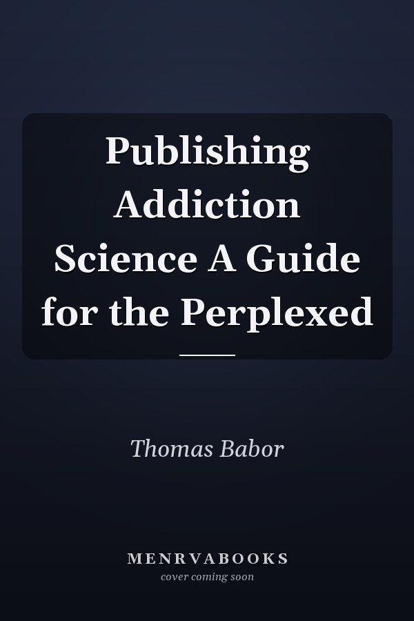 Publishing Addiction Science A Guide for the Perplexed