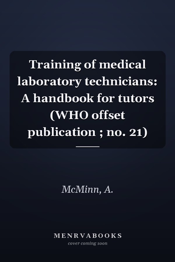 Training of medical laboratory technicians: A handbook for tutors (WHO offset publication ; no. 21)