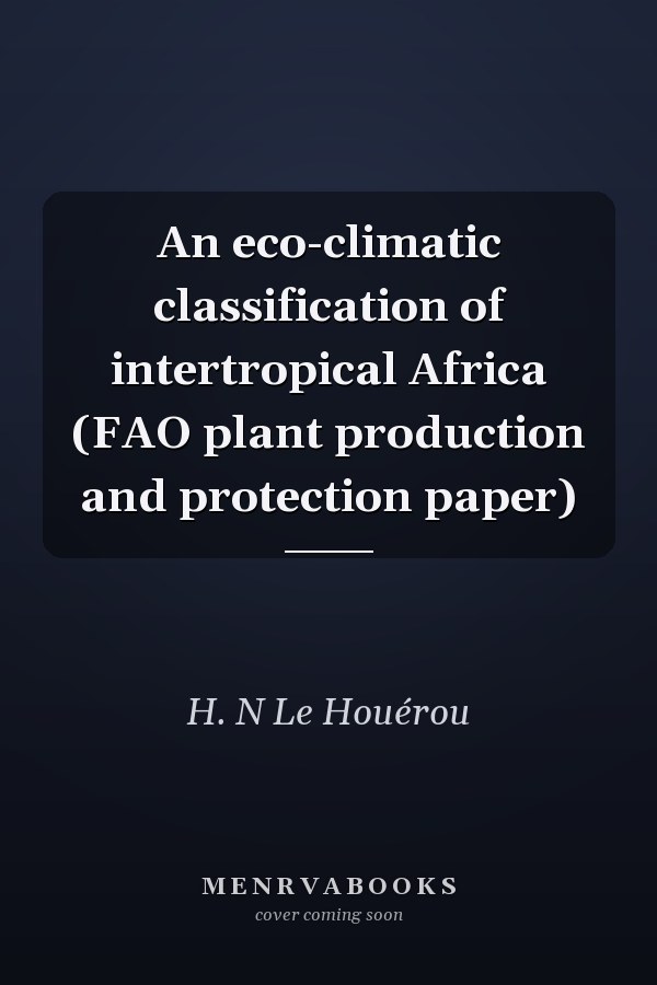 An eco-climatic classification of intertropical Africa (FAO plant production and protection paper)