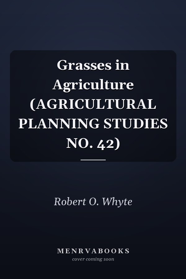 Grasses in Agriculture (AGRICULTURAL PLANNING STUDIES NO. 42)