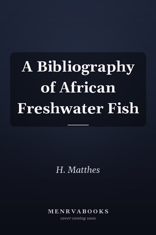 A Bibliography of African Freshwater Fish