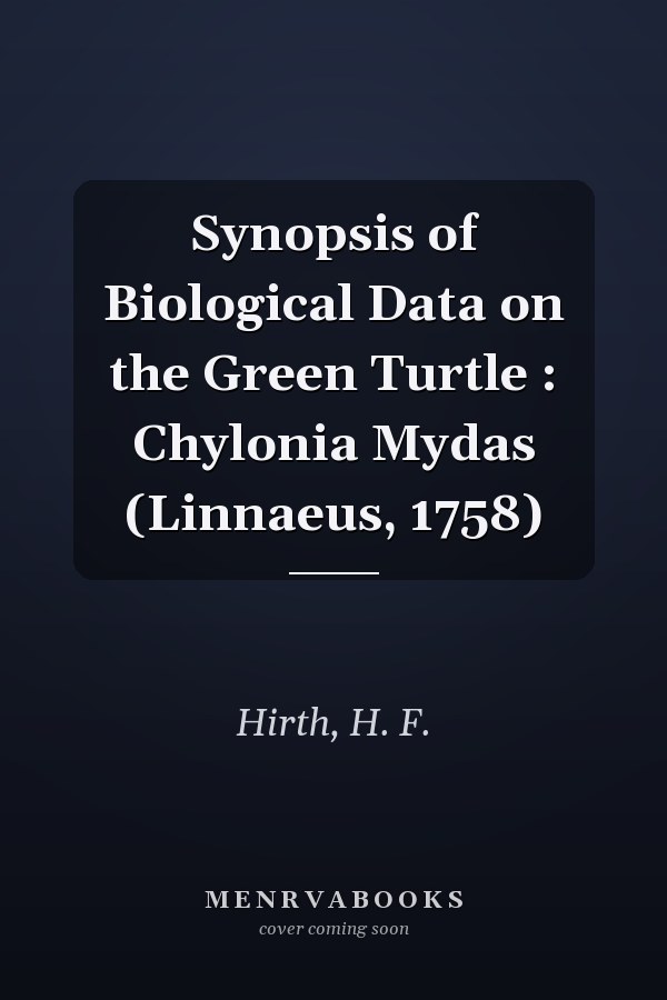 Synopsis of Biological Data on the Green Turtle : Chylonia Mydas (Linnaeus, 1758)