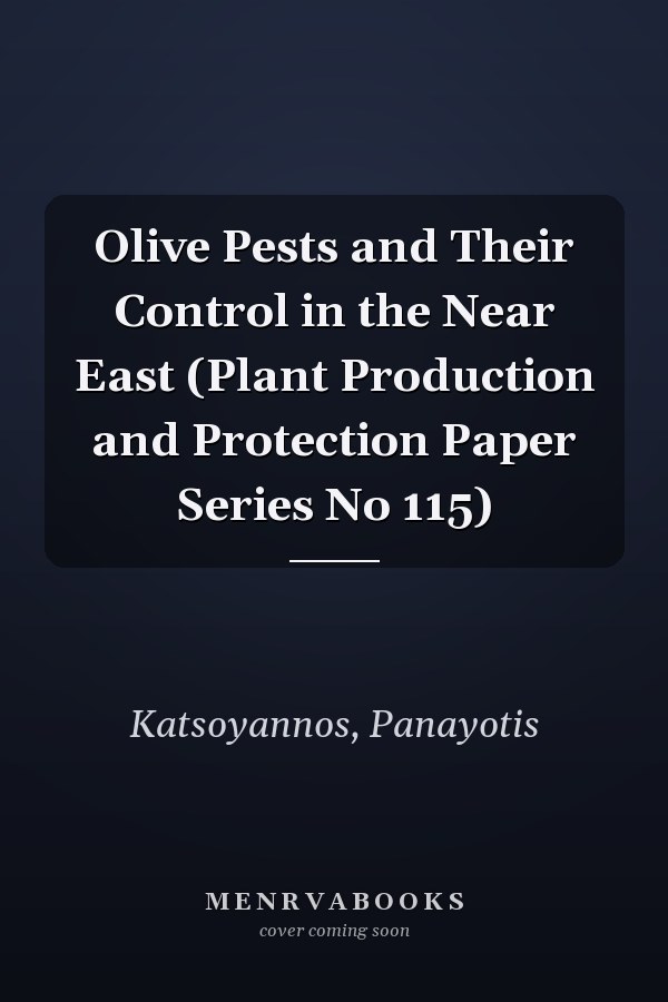 Olive Pests and Their Control in the Near East (Plant Production and Protection Paper Series No 115)