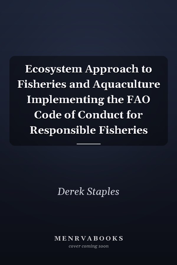 Ecosystem Approach to Fisheries and Aquaculture Implementing the FAO Code of Conduct for Responsible Fisheries