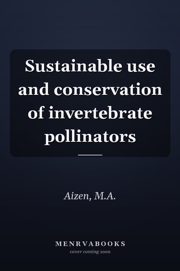 Sustainable use and conservation of invertebrate pollinators