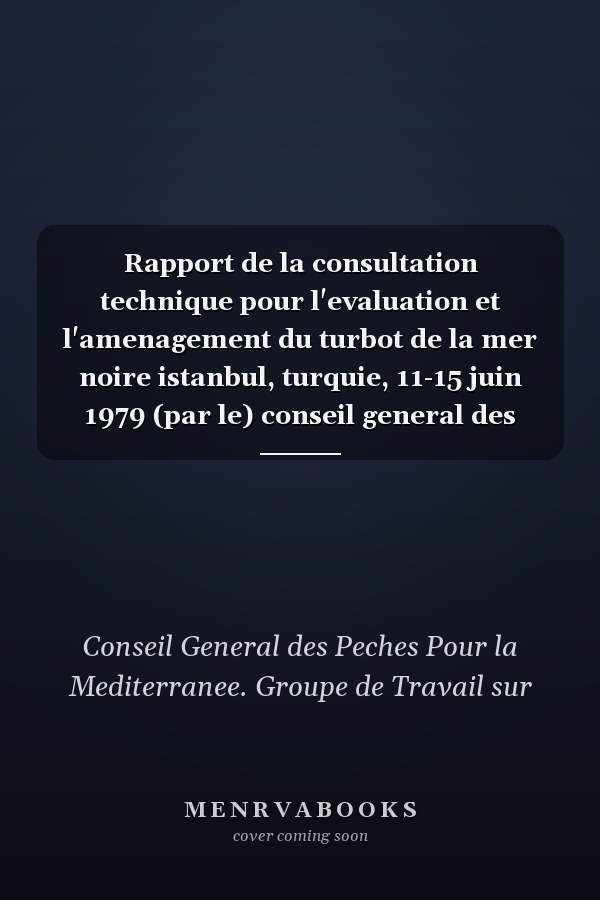Rapport de la consultation technique pour l'evaluation et l'amenagement du turbot de la mer noire istanbul, turquie, 11-15 juin 1979 (par le) conseil general des peches pour la mediterranee. Groupe de travail sur l'evaluation des ressources et les statistiques de peche