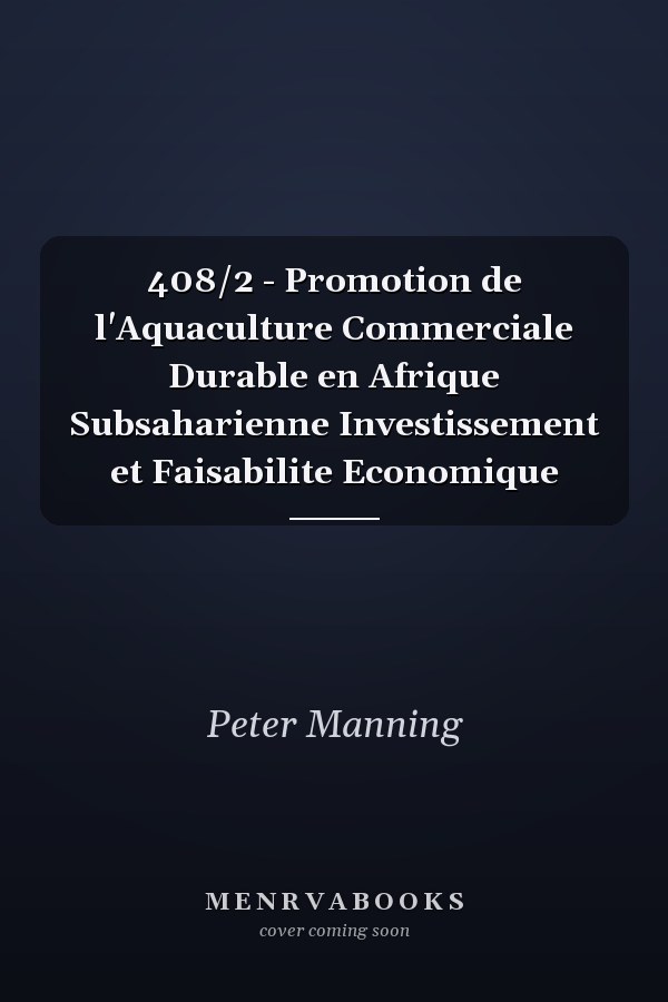 408/2 - Promotion de l'Aquaculture Commerciale Durable en Afrique Subsaharienne Investissement et Faisabilite Economique