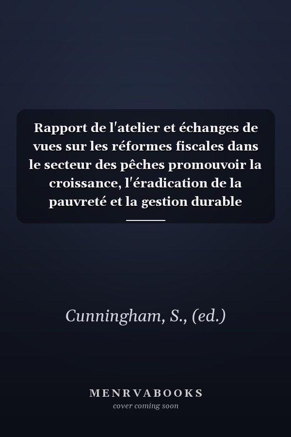 Rapport de l'atelier et échanges de vues sur les réformes fiscales dans le secteur des pêches promouvoir la croissance, l'éradication de la pauvreté et la gestion durable