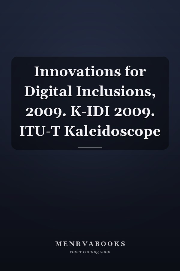 Innovations for Digital Inclusions, 2009. K-IDI 2009. ITU-T Kaleidoscope