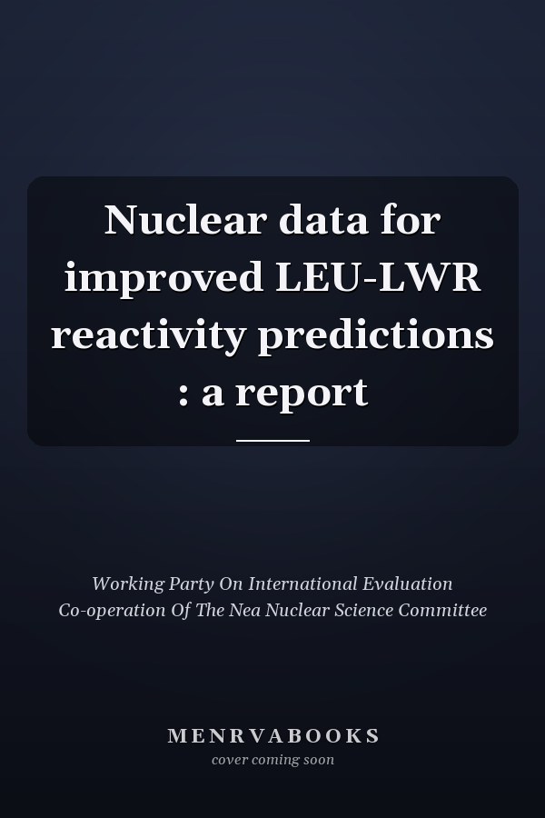 Nuclear data for improved LEU-LWR reactivity predictions : a report
