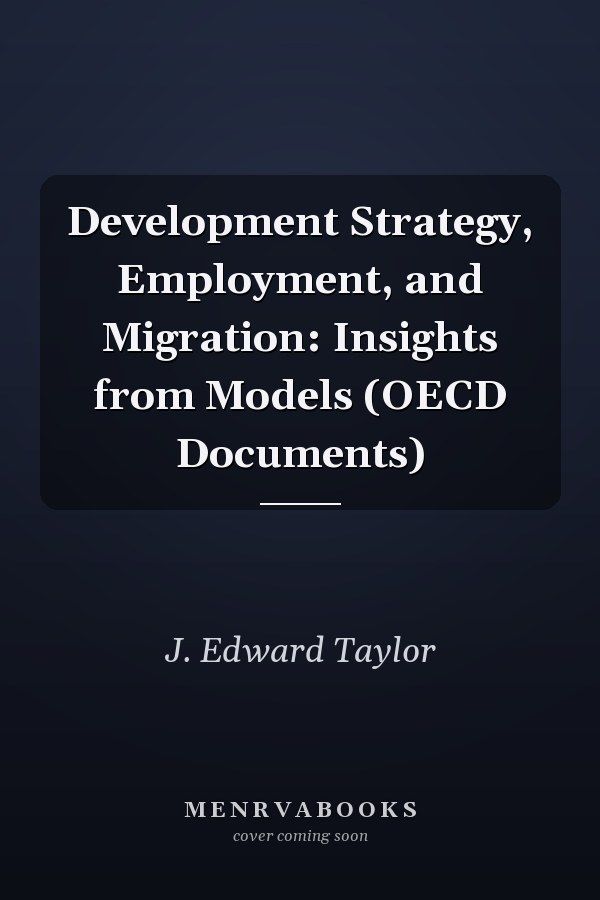 Development Strategy, Employment, and Migration: Insights from Models (OECD Documents)