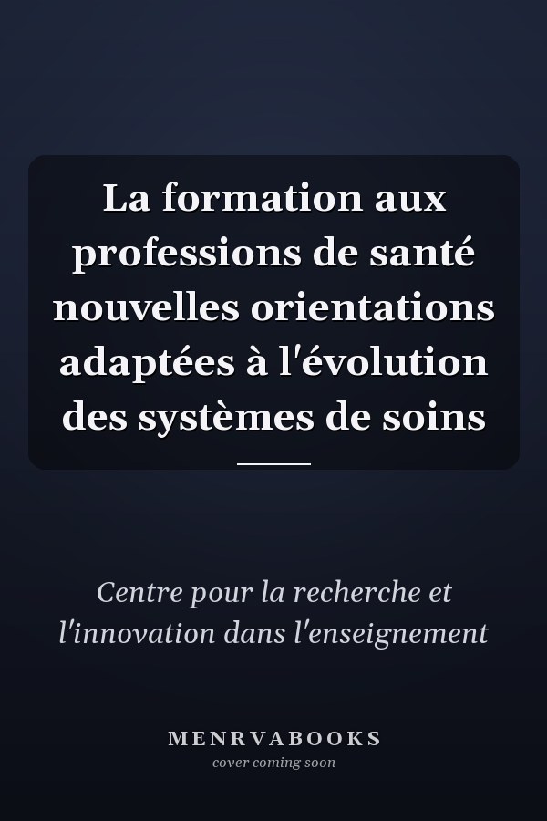 La formation aux professions de santé nouvelles orientations adaptées à l'évolution des systèmes de soins